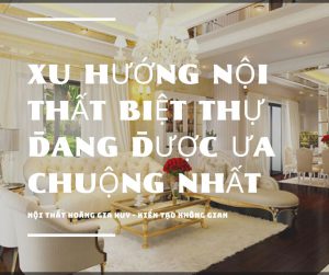 xu hướng nội thất biệt thự được ưu chuộng nhất