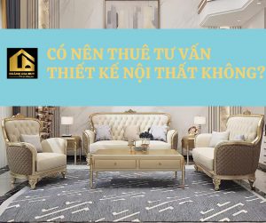 nên thuê tư vấn thiết kế nội thất